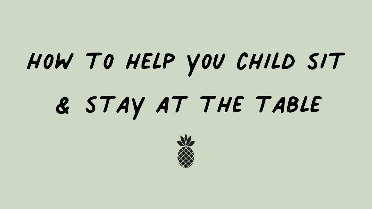 How to help you child sit & stay at the table The Biting Truth